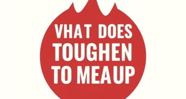 What Does 'Toughen Up' Mean?