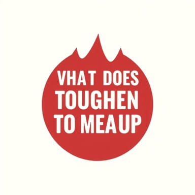 What Does 'Toughen Up' Mean?